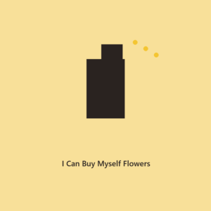 I Can Buy Myself Flowers